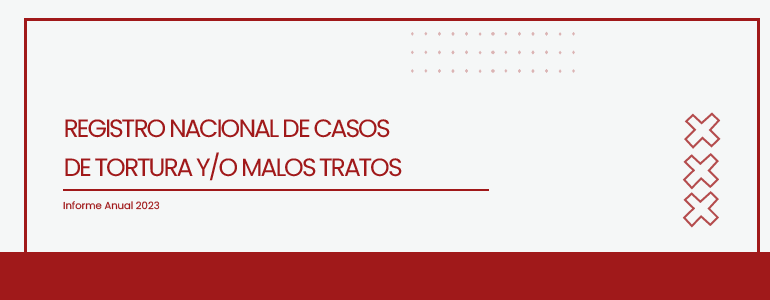 Se publicó el Informe Anual 2023 del Registro Nacional de Casos de Tortura y/o Malos Tratos